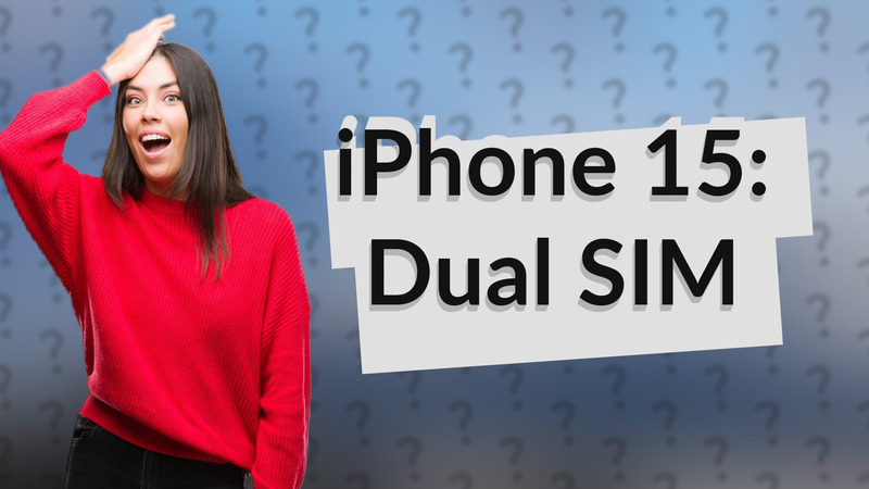 iPhone 15: Dual SIM