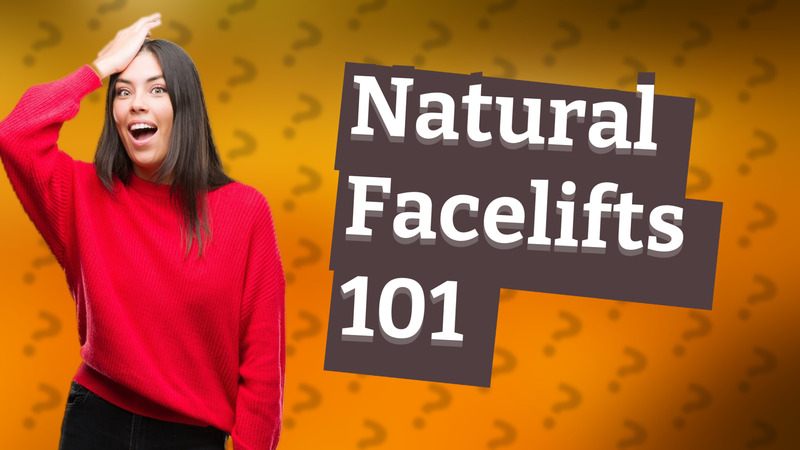 Natural Facelifts 101