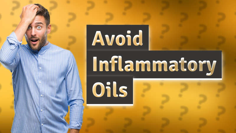 Avoid Inflammatory Oils