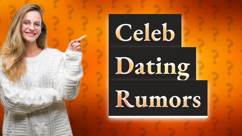 Celeb Dating Rumors