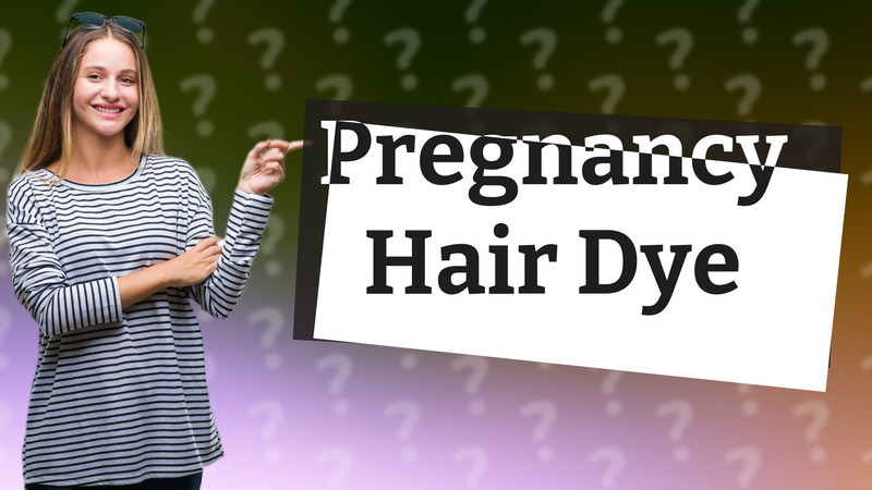 Pregnancy Hair Dye