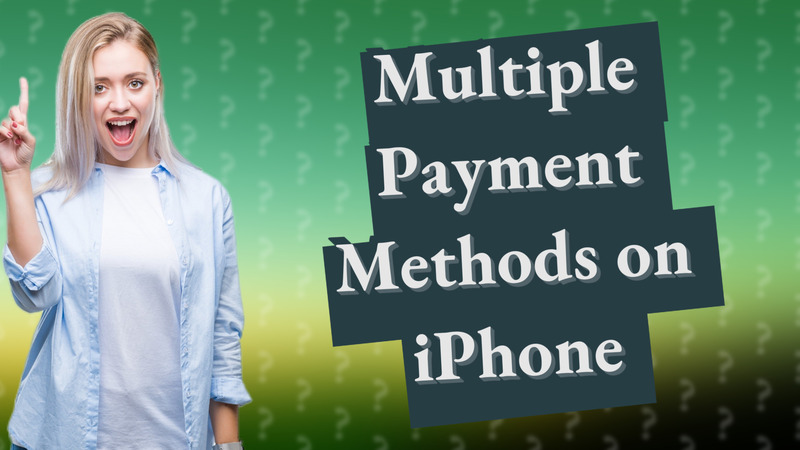 Multiple Payment Methods on iPhone
