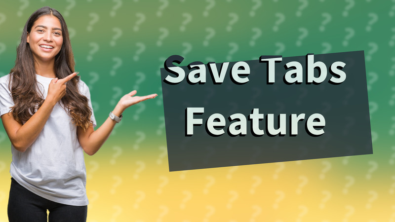 Save Tabs Feature