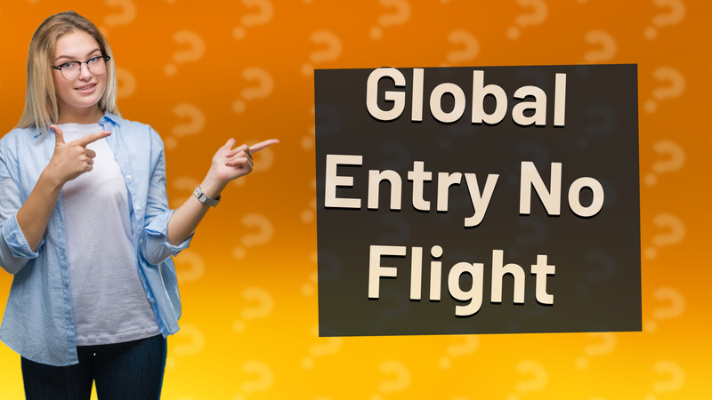 Global Entry No Flight