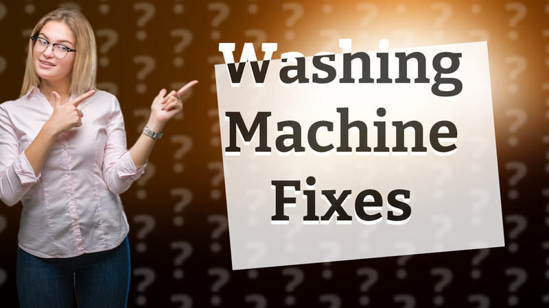 Washing Machine Fixes