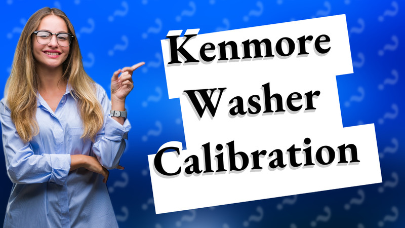 Kenmore Washer Calibration