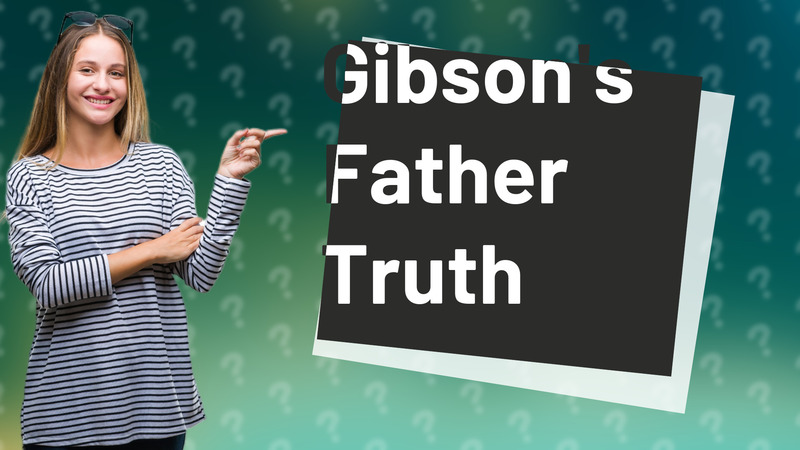 Gibson's Father Truth