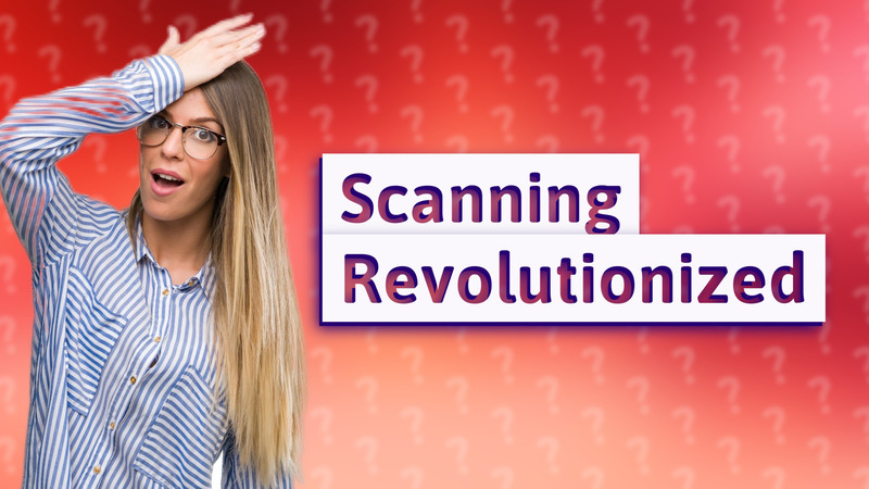 Scanning Revolutionized