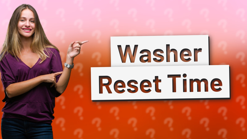 Washer Reset Time