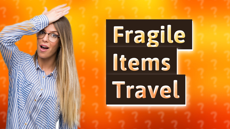 Fragile Items Travel
