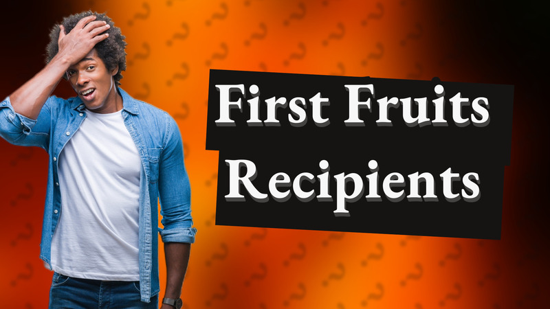 First Fruits Recipients