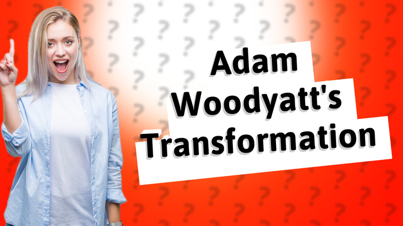 Adam Woodyatt's Transformation
