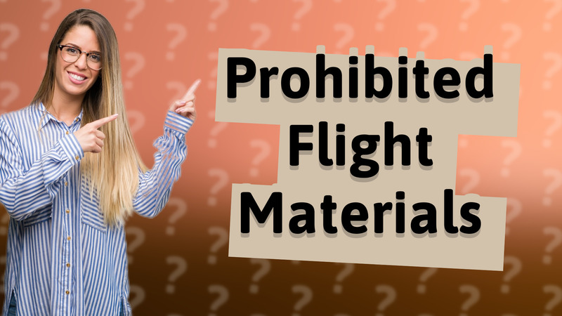 Prohibited Flight Materials