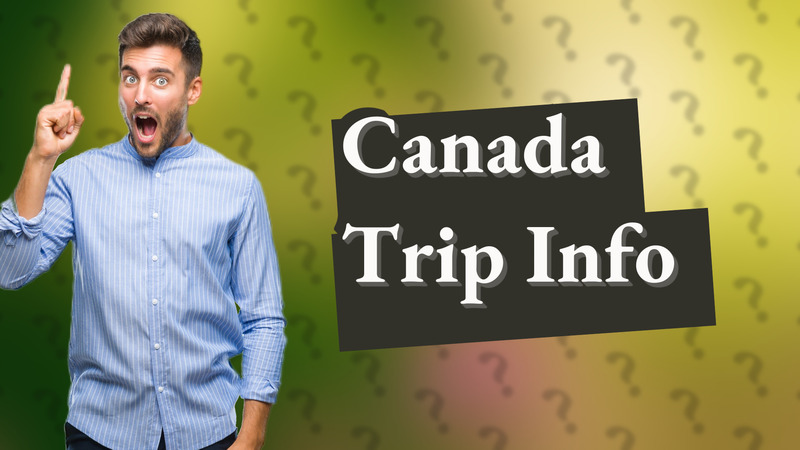 Canada Trip Info