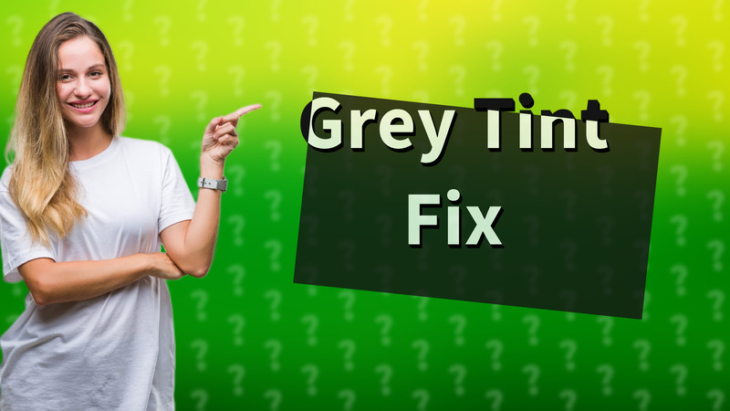 Grey Tint Fix