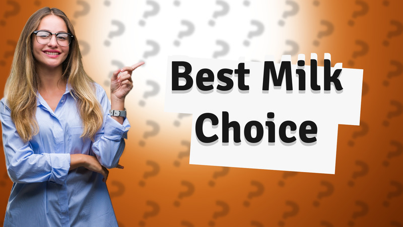 Best Milk Choice