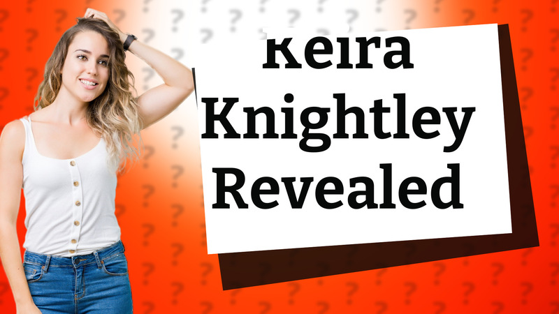Keira Knightley Revealed