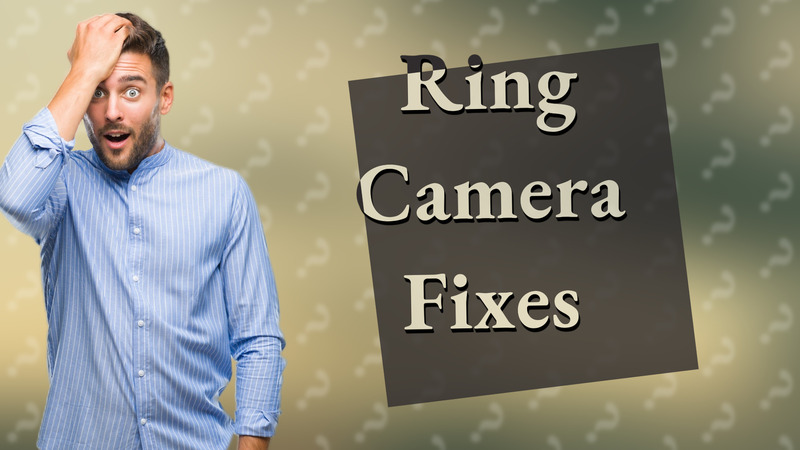 Ring Camera Fixes