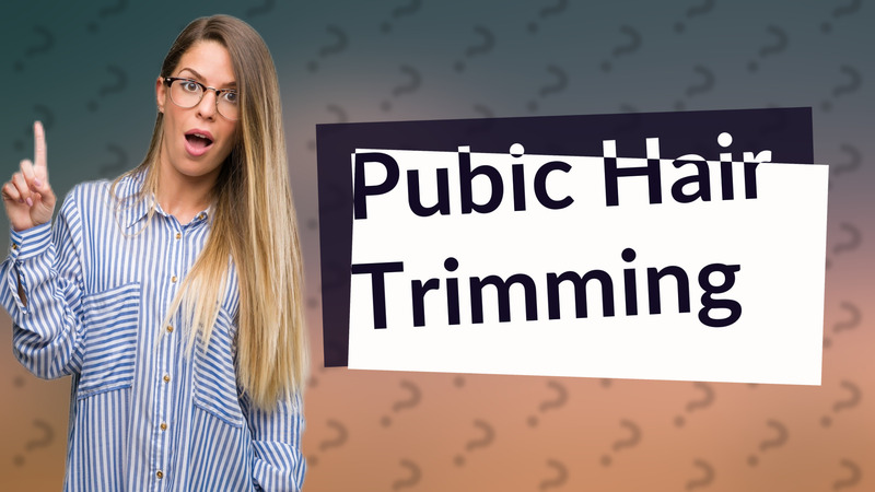 Pubic Hair Trimming