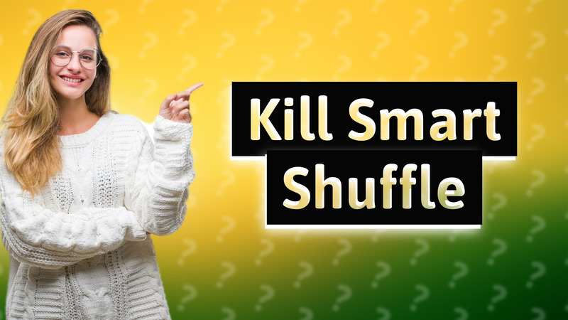 Kill Smart Shuffle