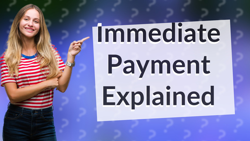 Immediate Payment Explained