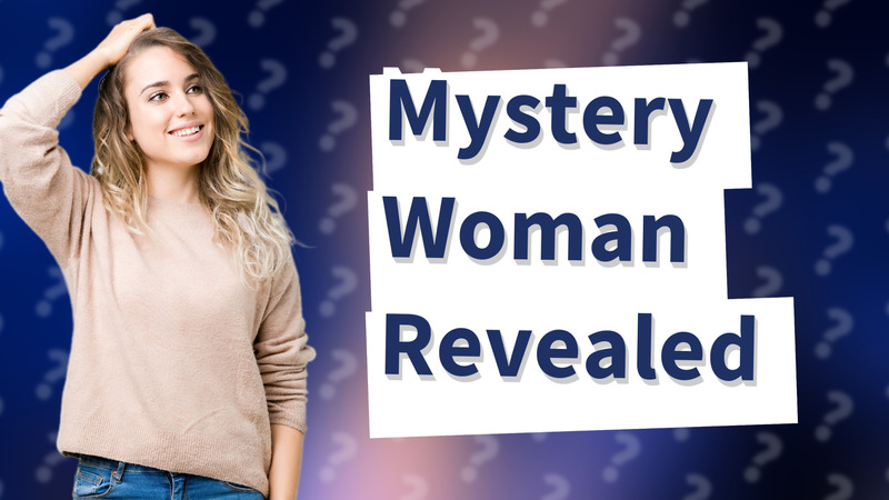 Mystery Woman Revealed