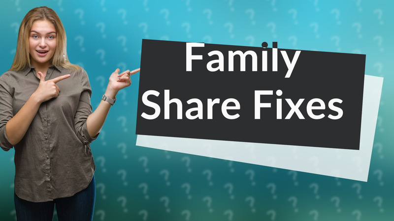 Family Share Fixes