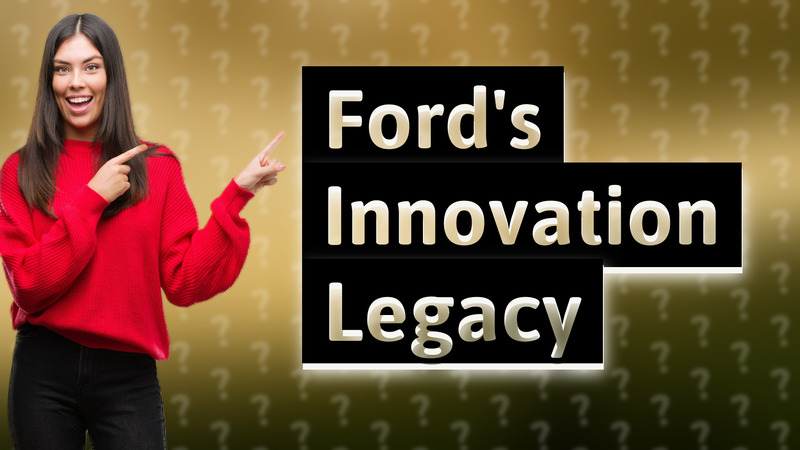 Ford's Innovation Legacy