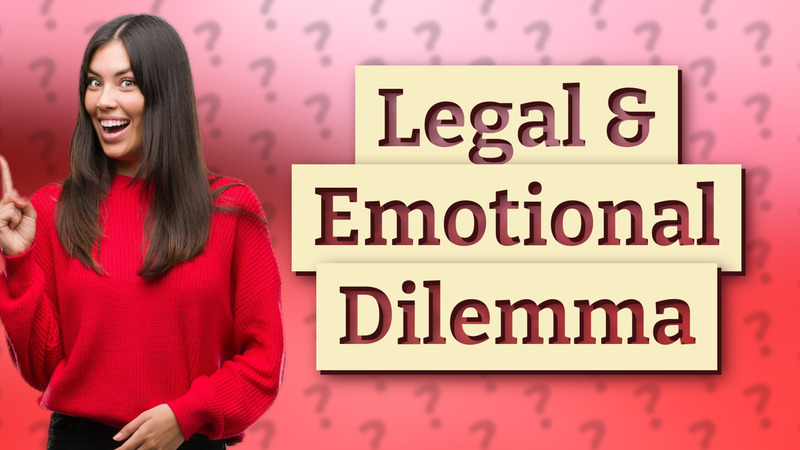 Legal & Emotional Dilemma