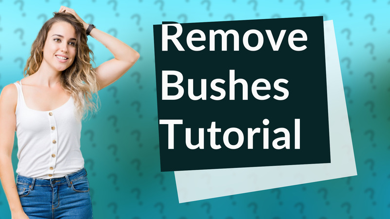 Remove Bushes Tutorial