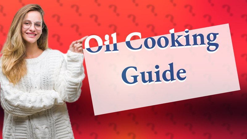 Oil Cooking Guide