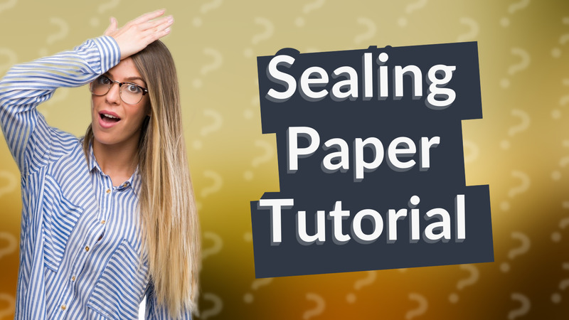 Sealing Paper Tutorial