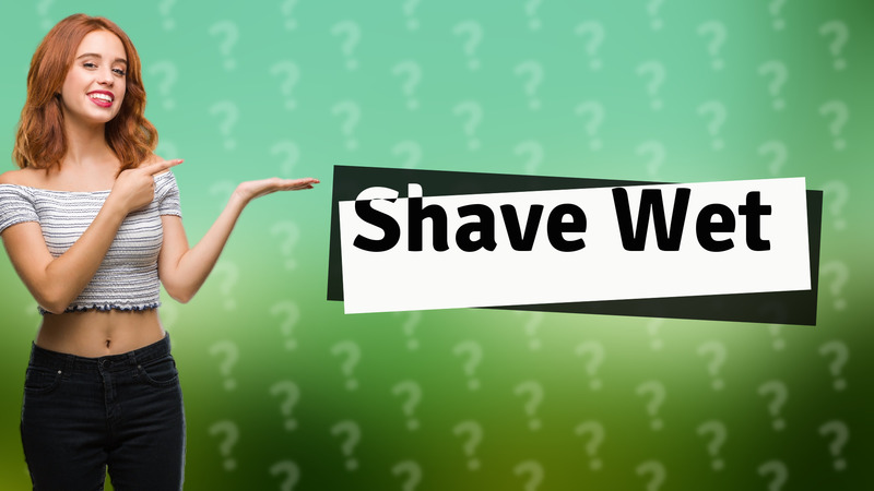 Shave Wet