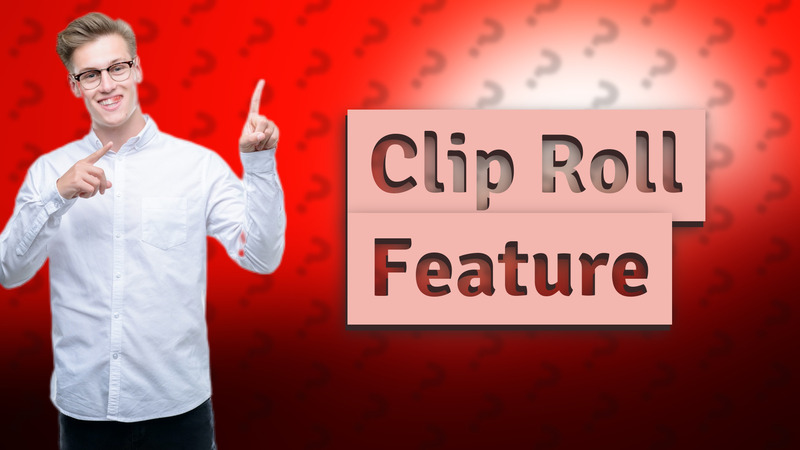 Clip Roll Feature