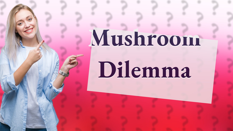 Mushroom Dilemma