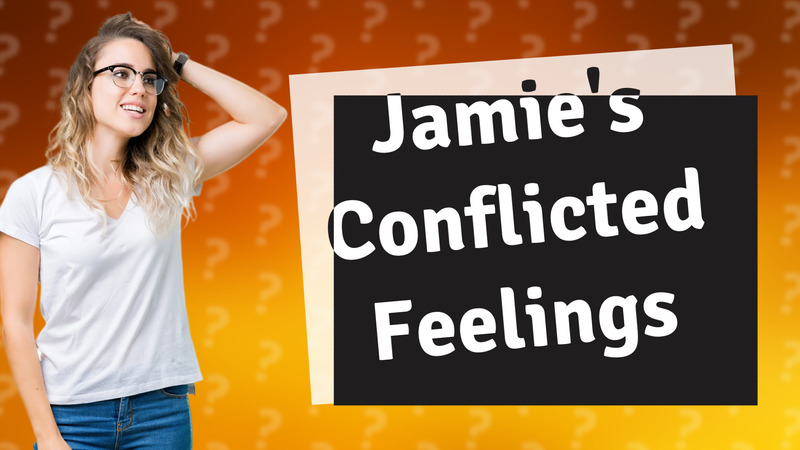 Jamie's Conflicted Feelings