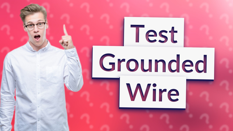 Test Grounded Wire
