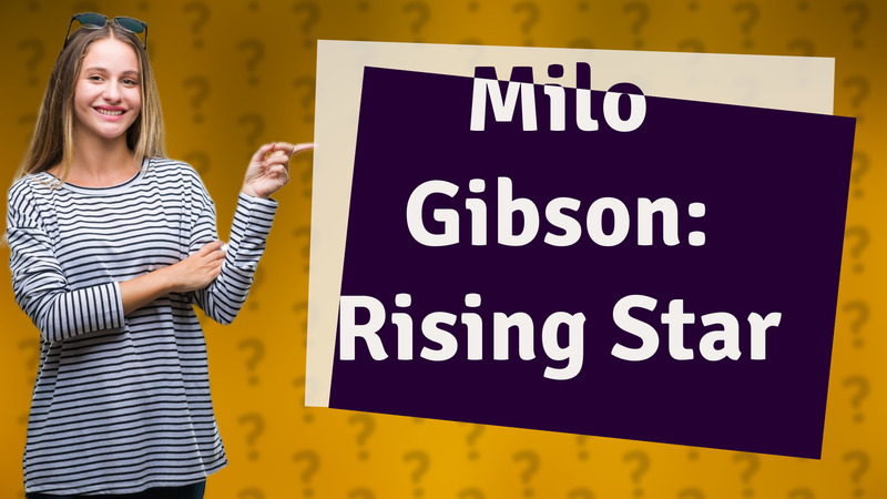 Milo Gibson: Rising Star