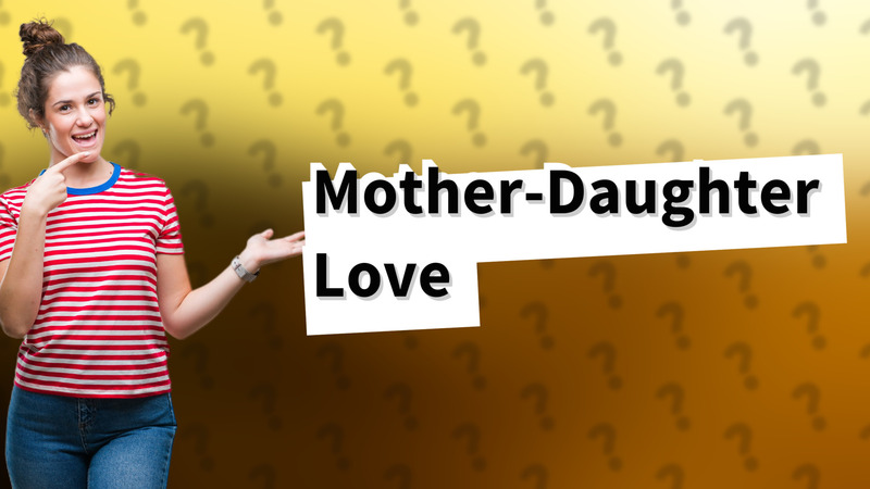 Mother-Daughter Love