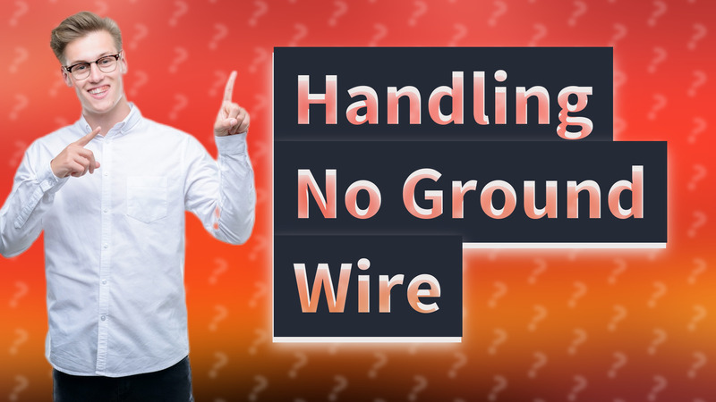 Handling No Ground Wire