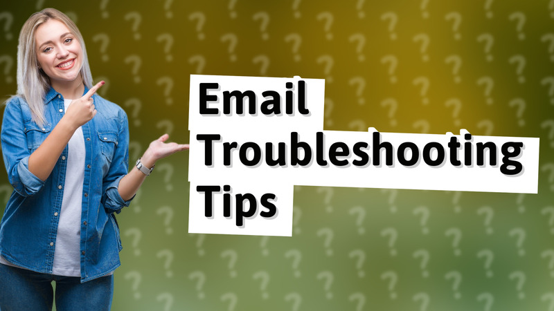 Email Troubleshooting Tips