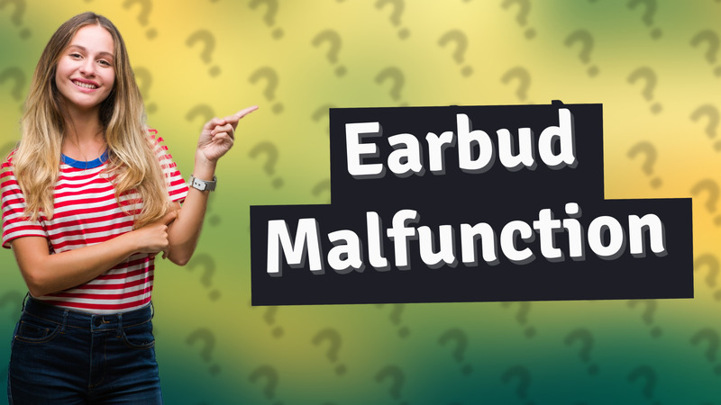 Earbud Malfunction