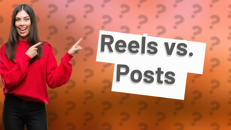 Reels vs. Posts