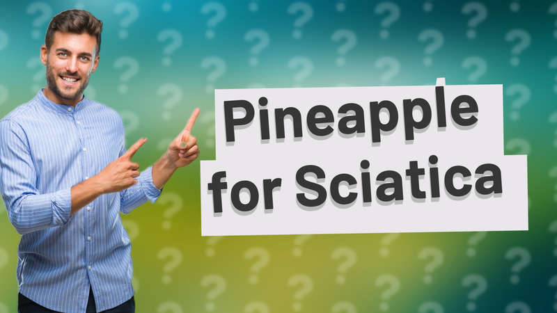 Pineapple for Sciatica