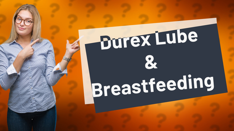 Durex Lube & Breastfeeding