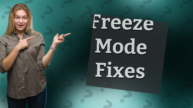Freeze Mode Fixes