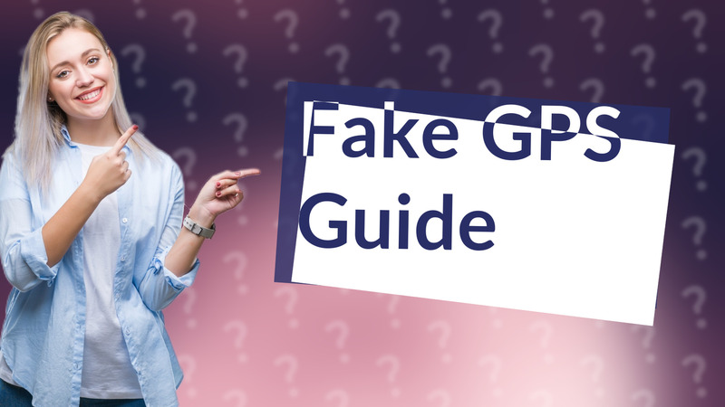 Fake GPS Guide
