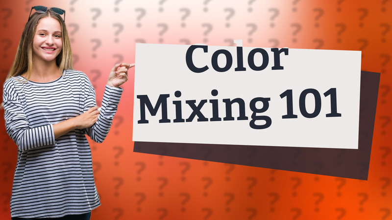 Color Mixing 101