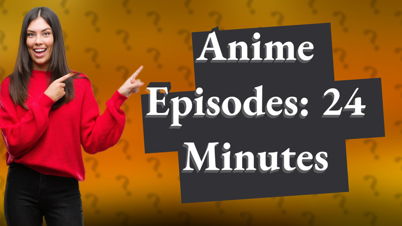 Anime Episodes: 24 Minutes