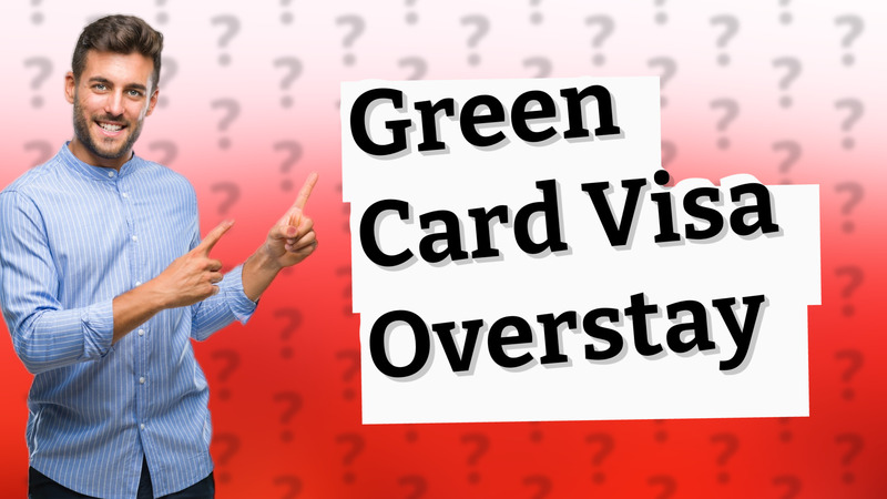 Green Card Visa Overstay
